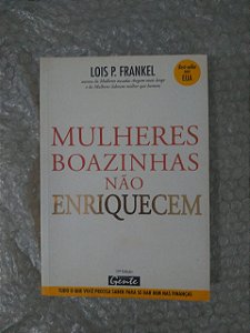 Mulheres Boazinhas Não Enriquecem - Lois P. Frankel