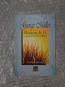 Homem de Fé a Quem deu Milhões - George Muller