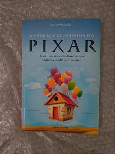 A Fábrica de Sonhos da Pixar - Robert Velarde