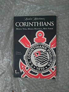 Corinthians: Minha Vida, Minhas História, Meu Amor - André Martinez
