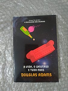 A Vida, O Universo e Tudo Mais - Douglas Adams (O Mochileiro das Galáxias,3)