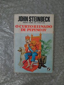 O Curto Reinado de Pepino IV - John Steinbeck