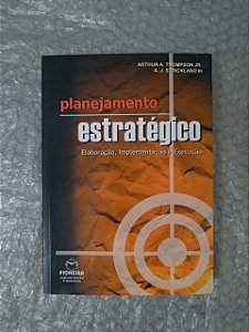 Planejamento Estratégico - Arthur A. Thompson Jr.  e A. J. Strickland III