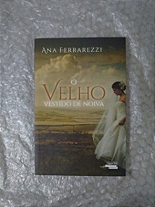 O Velho Vestido de Noiva - Ana Ferrarezzi