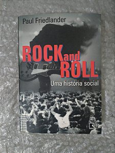 Rock And Roll: Uma História Social - Paul Friedlander