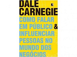 Como falar em público e influenciar pessoas no mundo dos negócios - Dale Carnegie