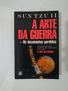 A Arte da Guerra: Os Documentos Perdidos - Sun Tzu