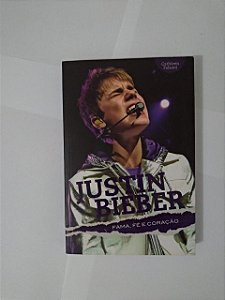 Justin Bieber: Fama, Fé e Coração - Cathleen Falsani