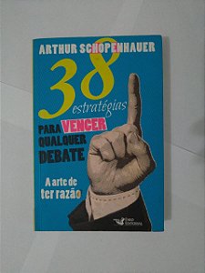 38 Estratégias para vencer Qualquer Debate - Arthur Schopenhauer