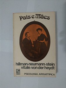 Pais e Mães - Hillman-Neumann-Stein e Vitale-Von der Heydt