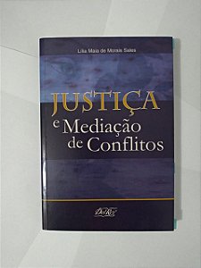 Justiça e Mediação de Conflitos - Lília Maia Morais Sales