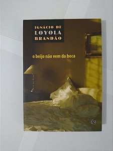 O Beijo não Vem da Boca - Ignácio de Loyola Brandão