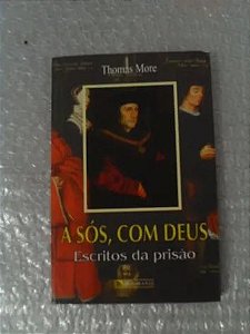 A sós, com Deus - Thomas More - Escritos da prisão (marcas)