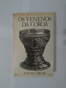 Os Venenos da Coroa - Maurice Druon