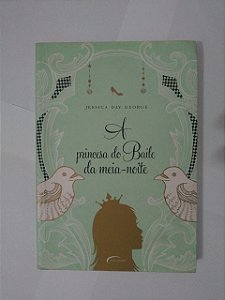 A Princesa do Baile da Meia-Noite - Jessica Day George