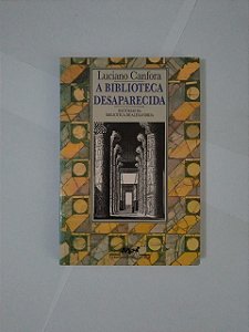 A Biblioteca Desaparecida - Luciano Canfora