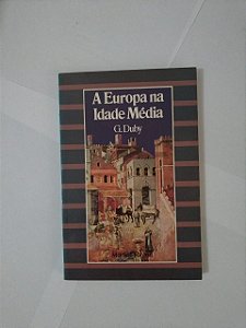 A Europa na Idade Média - G Duby
