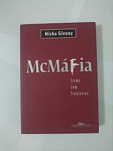 McMáfia: Crime Sem Fronteiras - Misha Glenny