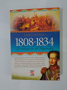 1808-1834 As Maluquices do Imperador - Paulo Setúbal