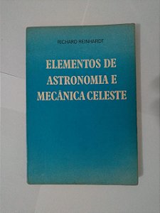 Elementos de Astronomia e Mecânica Celeste - Richard Reinhardt