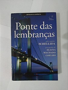 Ponte das lembranças - Eliana Machado Coelho - Schellida - Romance Espírita