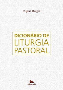 Dicionário de Liturgia Pastoral - Rupert Berger