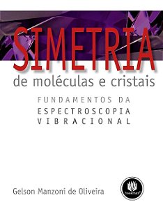 Simetria de Moléculas e Cristais - Fundamentos da Espectroscopia Vibracional - Gelson Manzpni de Oliveira