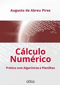 Cálculo numérico prática com algoritmos e planilhas - Augusto de Abreu Pires
