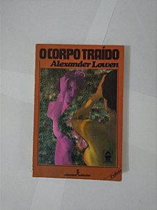 O Corpo Traído - Alexander Lowen