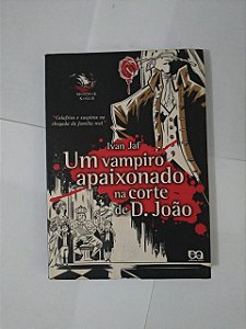 Um Vampiro Apaixonado na Corte de D. João - Ivan Jaf