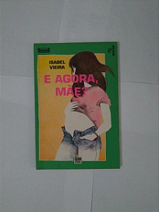 E Agora, Mãe - Isabel Vieira