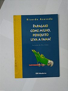 Papagaio Come Milho, Periquito leva a Fama! - Ricardo Azevedo