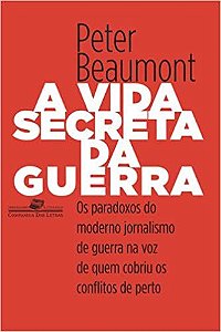 A vida secreta da Guerra - Peter Beaumont