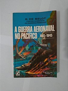 A Guerra Aeronaval no Pacífico - R. de Belot