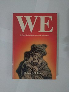 WE A Chave da Psicologia do Amor Romântico - Robert A. Johnson