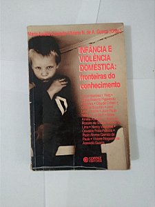 Infância e Violência Doméstica: Fronteiras do Conhecimento - Maria Amélia Azevedo e Viviane N. de A. Guerra