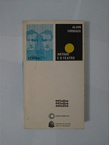 Artaud e o Teatro - Alain Virmaux