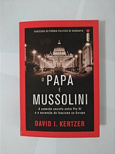 O Papa e Mussolini - David I Kertzer