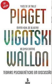 Piaget, Vygotsky e Wallon: Teorias Psicogenéticas em Discussão - Yves de la Taille, entre outros - 29ª Edição