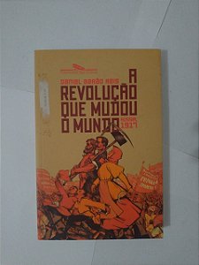 A Revolução que Mudou o Mundo  - Daniel Aarão Reis