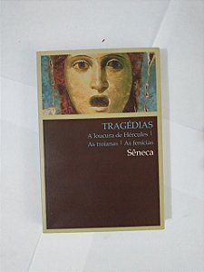 Tragédias: A Loucura de Hércules, As troianas, As Fenícias - Sêneda