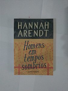 Homens em Tempos Sombrios - Hannah Arendt - Cia de Bolso