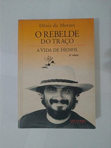 O rebelde do Traço: A Vida de Henfil - Dênis de Moraes