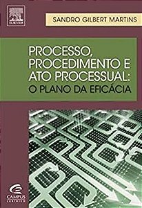 Processo, Procedimento e Ato Processual - Sandro Gilbert Martins