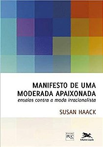 Manifesto de uma moderada apaixonada: Ensaios contra a moda irracionalista - Susan Haack - Livro Novo