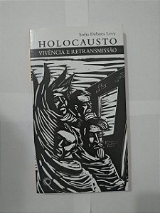 Holocausto: Vivência e Retransmissão  - Sofia Débora Levy