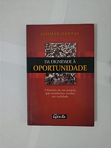 Da Dignidade à Oportunidade - Goimar Dantas