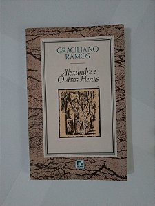Alexandre e Outros Heróis - Graciliano Ramos