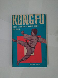 Kung Fu: Teoria e Prática do Karatê Chinês - Tsu Cheng