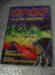 Hip Hop e a Filosofia - William Irwin - Ed. Madras